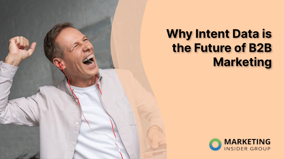 Why Intent Data is the Future of B2B Marketing